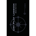 UAV PILOT LOGBOOK 2nd Edition: A Comprehensive Drone Flight Logbook for Professional and Serious Hobbyist Drone Pilots - Log Your Drone Flights Like a