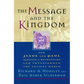 The Message and the Kingdom: How Jesus & Paul Ignited a Revolution & Transformed the Ancient World