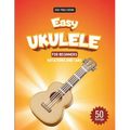 Easy Ukulele Songbook For Kids And Beginners: 50 Easy And Fun Songs To Play (Notation + Tablature)