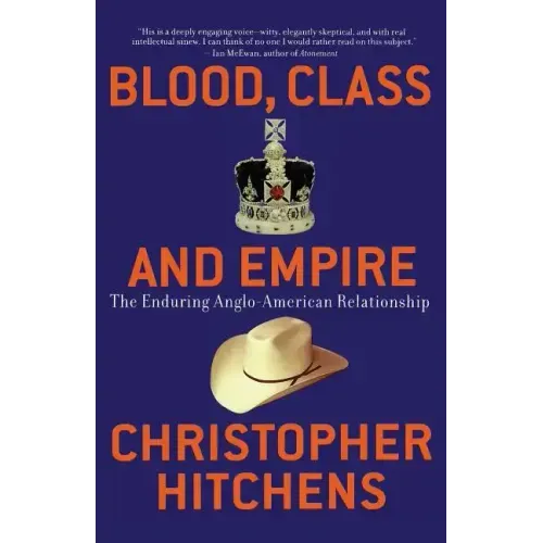 Blood, Class and Empire: The Enduring Anglo-American Relationship