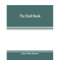 The shell book; a popular guide to a knowledge of the families of living mollusks, and an aid to the identification of shells native and foreign
