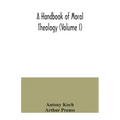 A handbook of moral theology (Volume I)