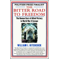The Bitter Road to Freedom: The Human Cost of Allied Victory in World War II Europe