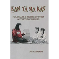 Kan Ya Ma Kan: Folktales and Recipes of Syria and Its Ethnic Groups