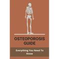 Osteoporosis Guide: Everything You Need To Know: Strongest Bones In The Body