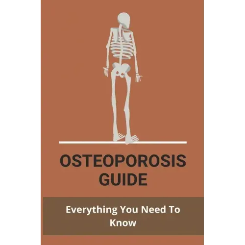 Osteoporosis Guide: Everything You Need To Know: Strongest Bones In The Body