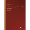 In the Fire of the Forge: A Romance of Old Nuremberg: in large print
