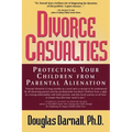 Divorce Casualties: Protecting Your Children From Parental Alienation