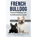 French Bulldog: French Bulldog Characteristics, Personality and Temperament, Diet, Health, Where to Buy, Cost, Rescue and Adoption, Ca