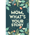 Mom, What's your story: Mothers Journal Keepsake