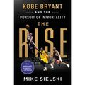 The Rise: Kobe Bryant and the Pursuit of Immortality