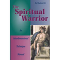 The Spiritual Warrior: An Interdimensional Technique Manual