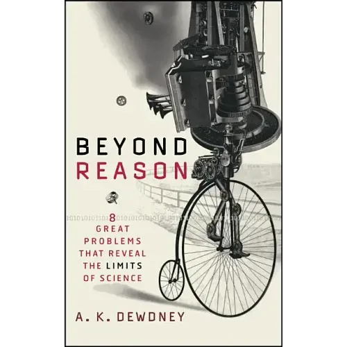 Beyond Reason: Eight Great Problems That Reveal the Limits of Science