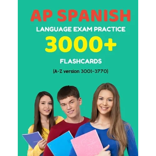AP Spanish language exam Practice 3000+ Flashcards (A-Z version 3001-3770): Advanced placement Spanish language test questions with answers