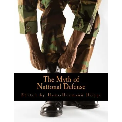 The Myth of National Defense (Large Print Edition): Essays on the Theory and History of Security Production