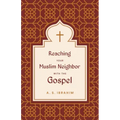 Reaching Your Muslim Neighbor with the Gospel