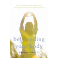 Befriending Your Body: A Self-Compassionate Approach to Freeing Yourself from Disordered Eating