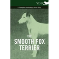 The Smooth Fox Terrier - A Complete Anthology of the Dog