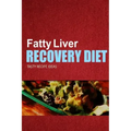 Fatty Liver Recovery Diet - Tasty Recipe Ideas: Healthy and Delicious Recipes for Liver Detox and Fatty Liver Recovery