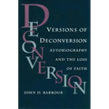 Versions of Deconversion: Autobiography and the Loss of Faith