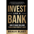 Invest Like a Bank: How to Make Millions From Other People's Debt.: The Best 101 Guide for Complete Beginners to Invest In, Broker or Flip