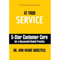 At Your Service: 5-Star Customer Care for a Successful Dental Practice
