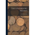 The Louisbourg Medals [microform]