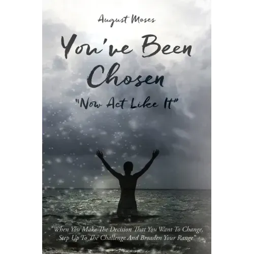 You've Been Chosen: Now Act Like It