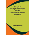 The Life of the Right Honourable Horatio Lord Viscount Nelson, Volume 2
