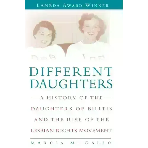 Different Daughters: A History of the Daughters of Bilitis and the Rise of the Lesbian Rights Movement