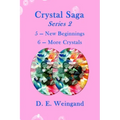 Crystal Saga Series 2, 5-New Beginnings and 6-More Crystals
