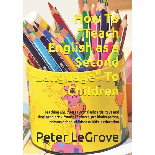 How To "Teach English as a Second Language" To Children: Teaching ESL classes with flashcards, toys and singing to pre k, Young Learners, pre kinderga