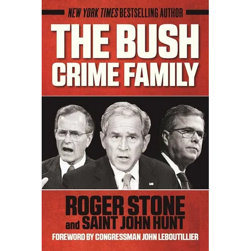 The Bush Crime Family: The Inside Story of an American Dynasty