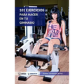 101 Ejercicios para hacer en tu gimnasio
