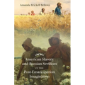 American Slavery and Russian Serfdom in the Post-Emancipation Imagination