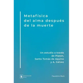 Metafísica del alma después de la muerte: Un estudio a través de Platón, Santo Tomás de Aquino y A. Gálvez