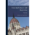 The Republic of Ragusa: An Episode of the Turkish Conquest