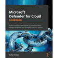 Microsoft Defender for Cloud Cookbook: Protect multicloud and hybrid cloud environments, manage compliance and strengthen security posture