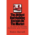 The 20 Best Bodybuilding Steroids On The Market: as well as Growth Hormone and Insulin