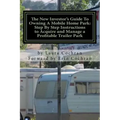 The New Investor's Guide To Owning A Mobile Home Park: Why Mobile Home Park Ownership Is the Best Investment in This Economy and Step by Step Instruct