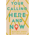 Your Calling Here and Now: Making Sense of Vocation