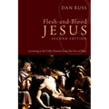 Flesh-And-Blood Jesus, Second Edition: Learning to Be Fully Human from the Son of Man