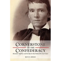 Cornerstone of the Confederacy: Alexander Stephens and the Speech That Defined the Lost Cause