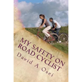 My Safety On Road Cyclist: Making Your Cycling Safe On Road
