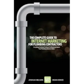 The Complete Guide To Internet Marketing For Plumbing Contractors: Everything You Need To Know To Effectively Market Your Plumbing Business Online
