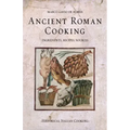Ancient Roman Cooking: Ingredients, Recipes, Sources