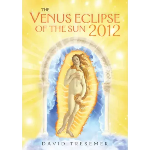 The Venus Eclipse of the Sun 2012: A Rare Celestial Event: Going to the Heart of Technology