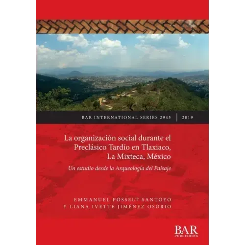 La organización social durante el Preclásico Tardío en Tlaxiaco, La Mixteca, México: Un estudio desde la Arqueología del Paisaje
