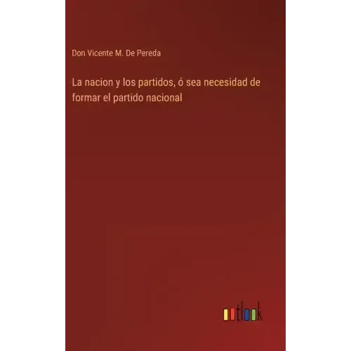 La nacion y los partidos, ó sea necesidad de formar el partido nacional