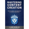 Mastering Content Creation: How to Grow and Monetize an Online Following: (Grow Your Youtube, Instagram, Twitch, Facebook, or Blog Following!)